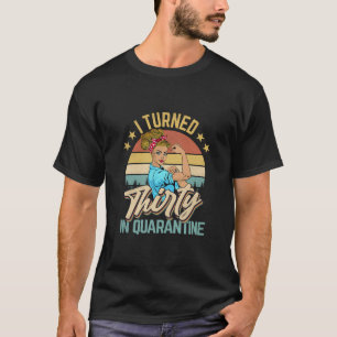 I Turned 30 In Quarantine Made In 1990 30 Years Ol T-Shirt