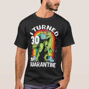 I Turned 30 In Quarantine rex Dinosaur 30th Birthd T-Shirt