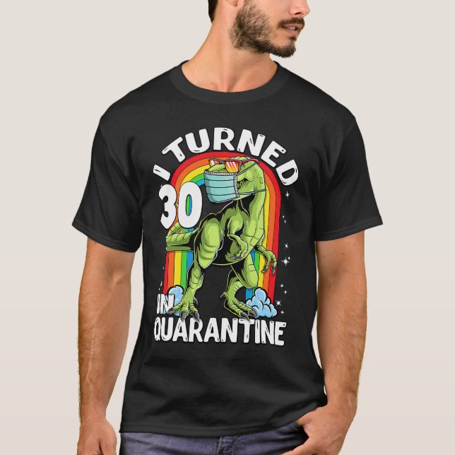 I Turned 30 In Quarantine rex Dinosaur 30th Birthd T-Shirt (Front)