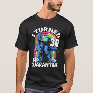I Turned 30 In Quarantine T Rex Dinosaur 30Th Birt T-Shirt