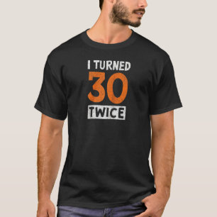 I Turned 30 Twice 60th Birthday Celebration Appar T-Shirt