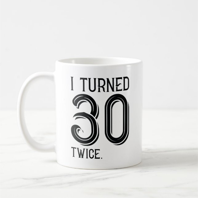 I Turned 30 Twice Coffee Mug (Left)