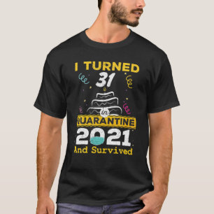 I Turned 31 In Quarantine 2021 31St Birthday 31 Ye T-Shirt