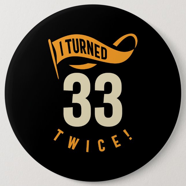 I Turned 33 Twice! Funny 66th Birthday 6 Cm Round Badge (Front)