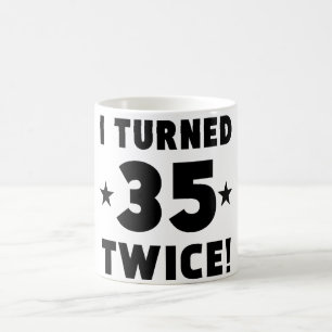 I Turned 35 Twice 70th Birthday Coffee Mug