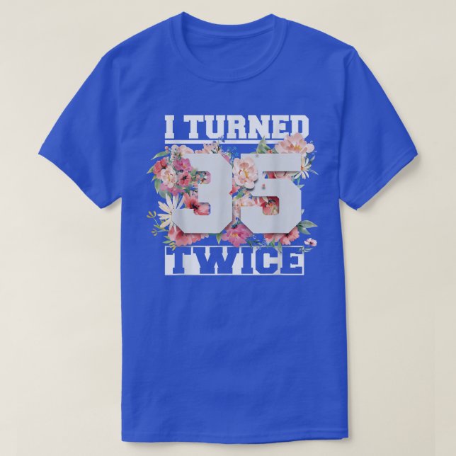 I Turned 35 Twice Funny 70 Years Old 70th Birthday T-Shirt (Design Front)