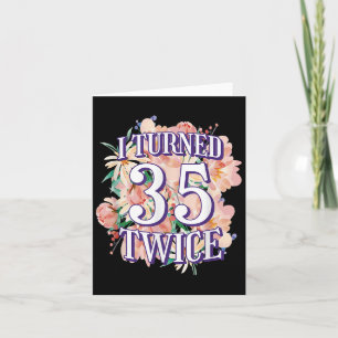 I Turned 35 Twice Funny 70th Birthday Quote Floral Card