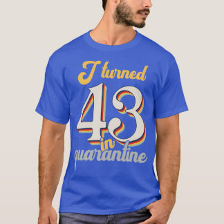 I Turned 43 in 43th Birthday T-Shirt