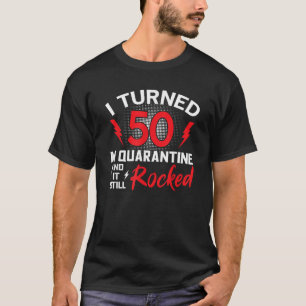 I Turned 50 In Quarantine 50Th Birthday Quarantine T-Shirt