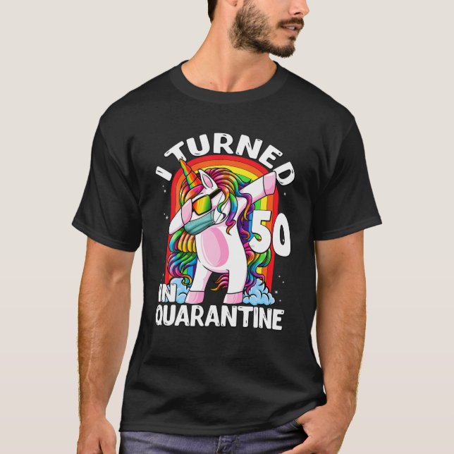 I Turned 50 In Quarantine Dabbing Unicorn 50th Bir T-Shirt (Front)