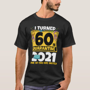 I Turned 60 In Quarantine 2021 60Th Birthday T-Shirt