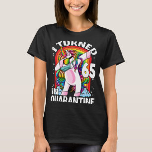 I Turned 65 In Quarantine Dabbing Unicorn 65th Bir T-Shirt