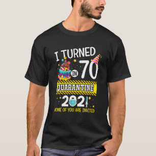 I Turned 70 In Quarantine 70Th Birthday Men Women T-Shirt