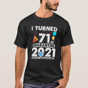 I Turned 71 In Quarantine 2021 Funny 71St Birthday T-Shirt