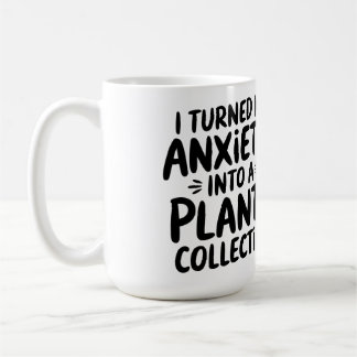 I Turned My Anxiety Into a Plant Collection, Funny Coffee Mug