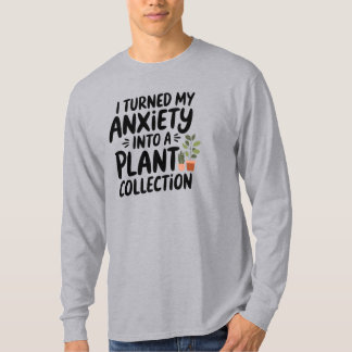 I Turned My Anxiety Into a Plant Collection, Funny T-Shirt