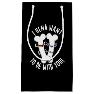 I Ulna Want To Be With You Funny Bone Pun Dark BG Small Gift Bag