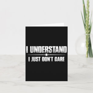 I Understand, I Just Don't Care _ - Card
