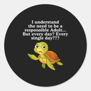 I Understand The Need To Be Resnsible Adult But Ev Classic Round Sticker