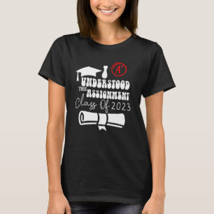 I Understood The Assignment Class Of 2023 Graduati T-Shirt