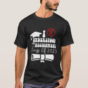I Understood The Assignt Class Of 2023 Graduation  T-Shirt