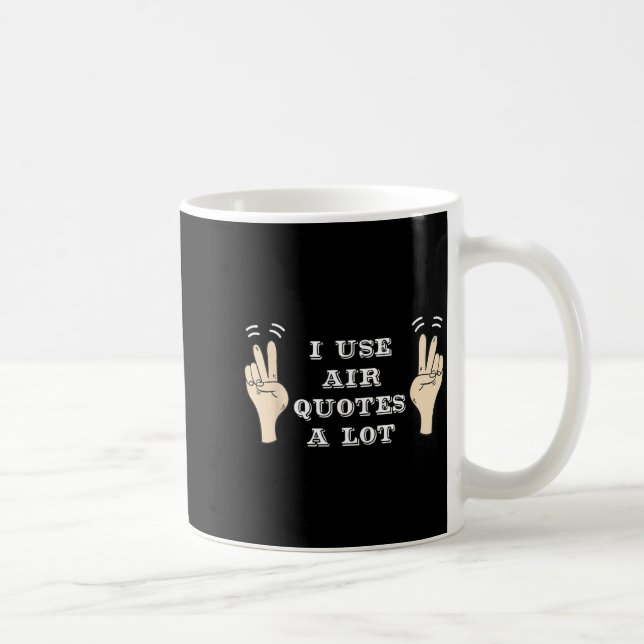 I Use Air Quotes A Lot Funny  Coffee Mug (Right)