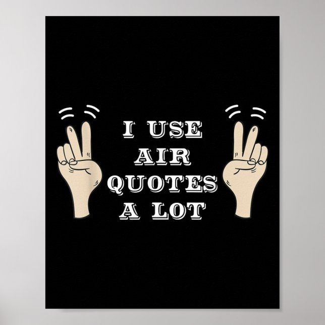 I Use Air Quotes A Lot Funny  Poster (Front)