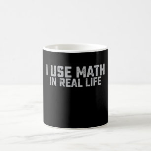 I Use Math In Real Life Funny Mathematic Lovers Coffee Mug