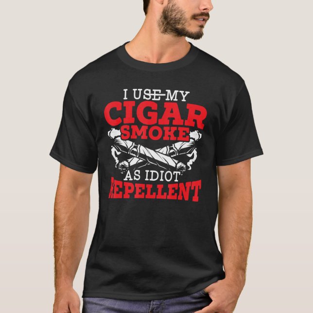 I Use My Cigar Smoke As Idiot Repellent Cigarette  T-Shirt (Front)
