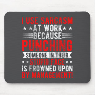 I Use Sarcasm At Work Because Punching, Sarcastic Mouse Pad