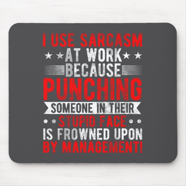 I Use Sarcasm At Work Because Punching, Sarcastic  Mouse Pad (Front)