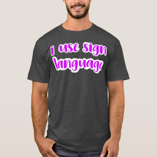 i use sign language fuchsia T-Shirt