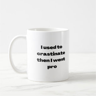 I Use to Crastinate Then I Went Pro Mug