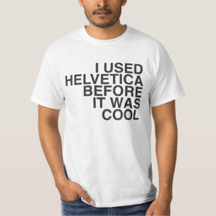 I used Helvetica before it was cool! T-Shirt