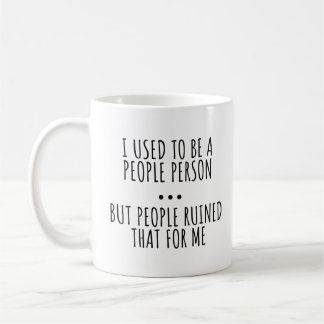 I USED TO BE A PEOPLE PERSON COFFEE MUG