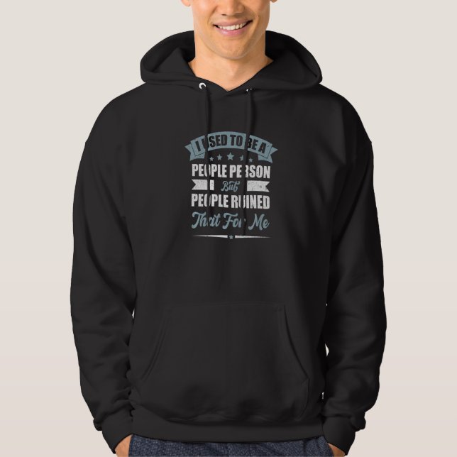 I Used To Be A People Person  Introverted Sarcasm Hoodie (Front)
