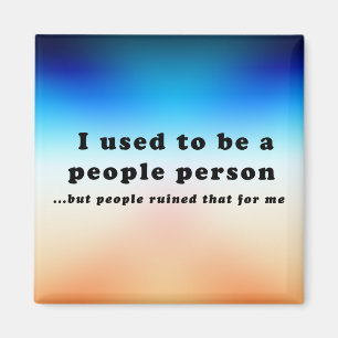 I used to be a People Person... Magnet