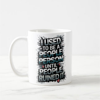 I used to be a people person until people ruined i coffee mug