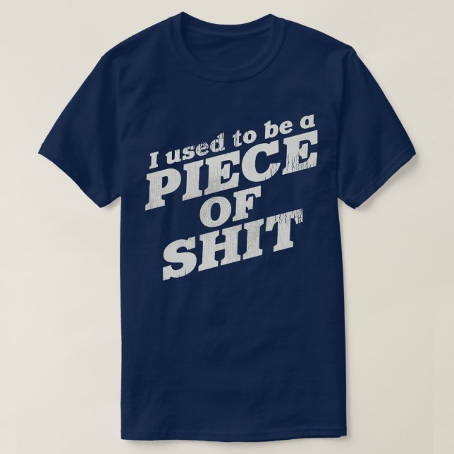 I Used To Be a Piece of 1 T-Shirt (Design Front)