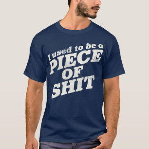 I Used To Be a Piece of 1 T-Shirt