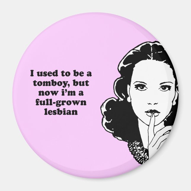 I USED TO BE A TOMBOY BUT NOW IM A FULL-GROWN LESB MAGNET (Front)