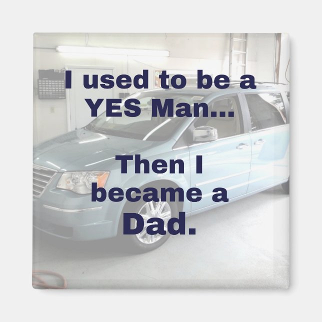 I used to be a yes man, then I became a DAD Magnet (Front)