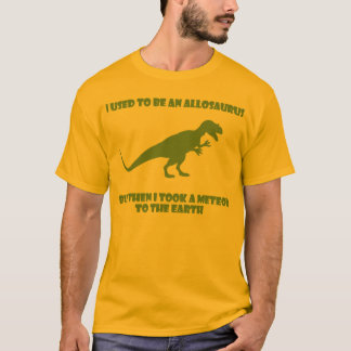 I used to be an Allosaurus, but then... T-Shirt