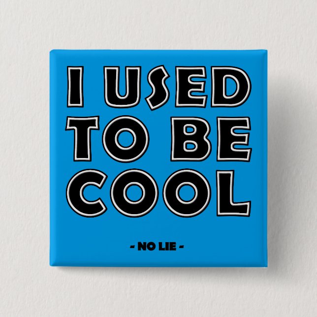 I Used To Be Cool No Lie Funny Button Badge Pin (Front)