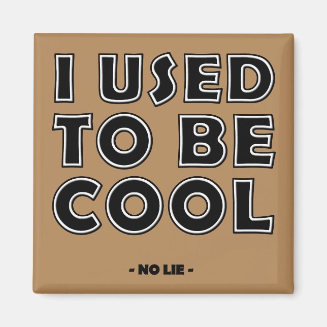 I Used To Be Cool No Lie Funny Fridge Magnet (Front)