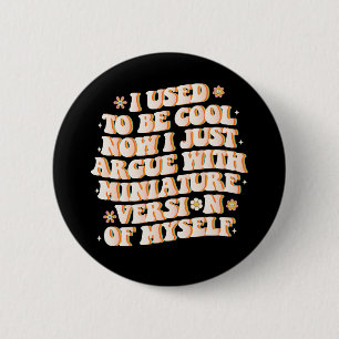 I Used To Be Cool Now I Argue With My Mini Version 6 Cm Round Badge