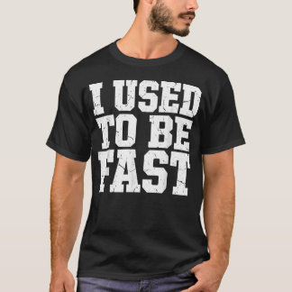 I Used To Be Fast Funny Aging Athlete T-Shirt