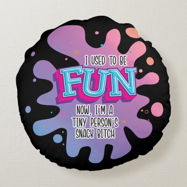 I Used To Be Fun Now, I'm A Tiny Person's Snack Bi Round Cushion (Back)