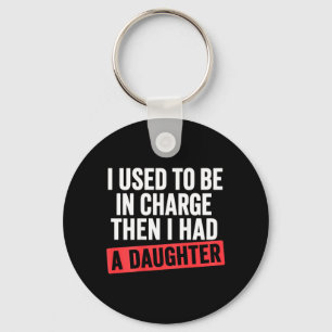 I Used to Be in Charge I Had A Daughter On Back Key Ring