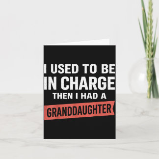 I Used To Be In Charge I Had A Granddaughter Funny Card